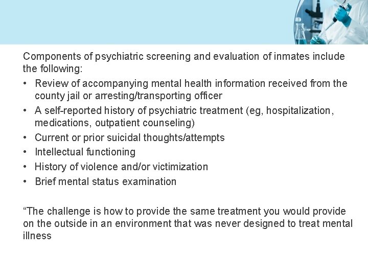 Components of psychiatric screening and evaluation of inmates include the following: • Review of