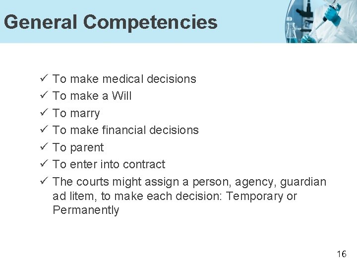 General Competencies ü ü ü ü To make medical decisions To make a Will