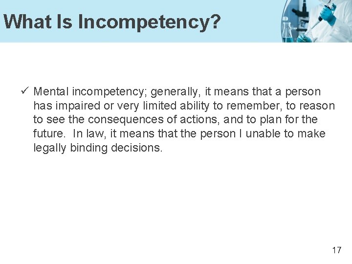 What Is Incompetency? ü Mental incompetency; generally, it means that a person has impaired