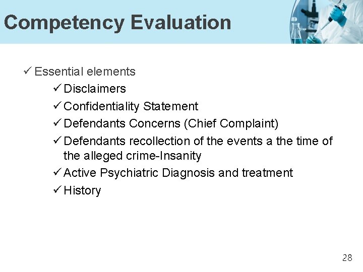 Competency Evaluation ü Essential elements ü Disclaimers ü Confidentiality Statement ü Defendants Concerns (Chief