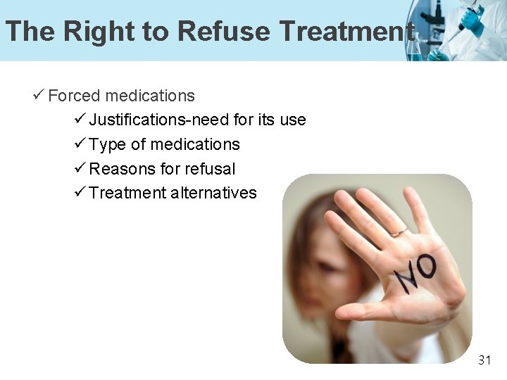 The Right to Refuse Treatment ü Forced medications ü Justifications-need for its use ü