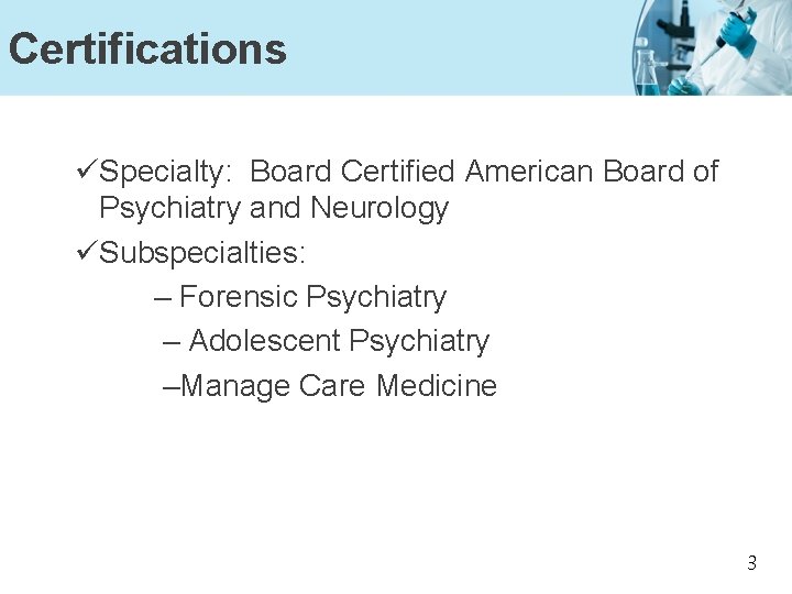 Certifications üSpecialty: Board Certified American Board of Psychiatry and Neurology üSubspecialties: – Forensic Psychiatry