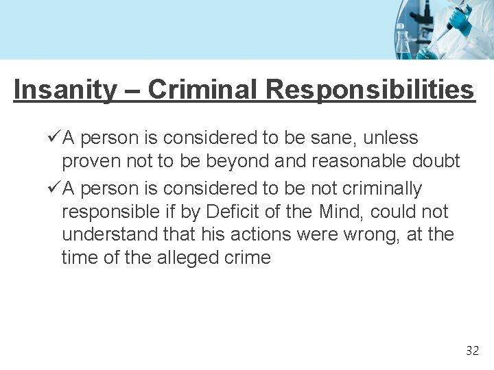 Insanity – Criminal Responsibilities üA person is considered to be sane, unless proven not