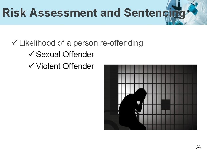 Risk Assessment and Sentencing ü Likelihood of a person re-offending ü Sexual Offender ü