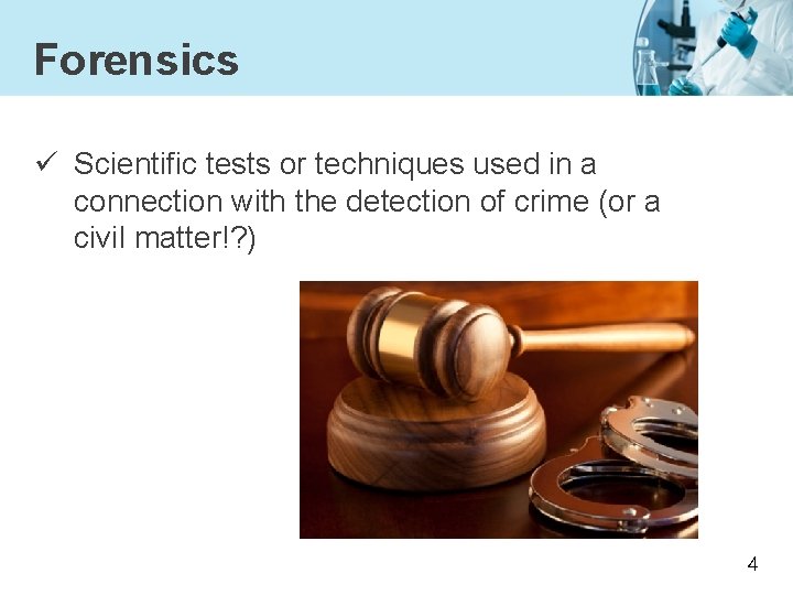 Forensics ü Scientific tests or techniques used in a connection with the detection of