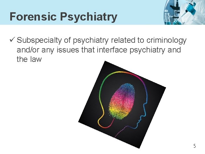 Forensic Psychiatry ü Subspecialty of psychiatry related to criminology and/or any issues that interface