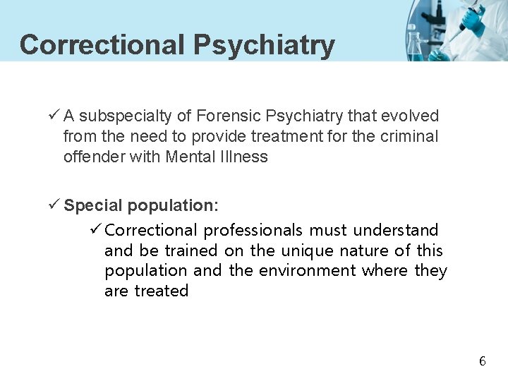 Correctional Psychiatry ü A subspecialty of Forensic Psychiatry that evolved from the need to