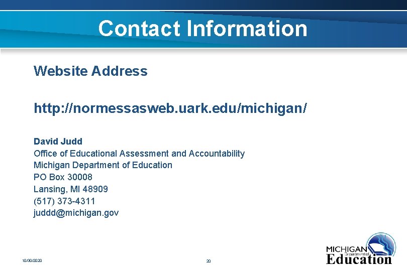 Contact Information Website Address http: //normessasweb. uark. edu/michigan/ David Judd Office of Educational Assessment