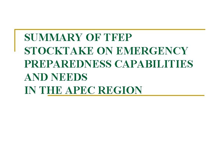 SUMMARY OF TFEP STOCKTAKE ON EMERGENCY PREPAREDNESS CAPABILITIES AND NEEDS IN THE APEC REGION