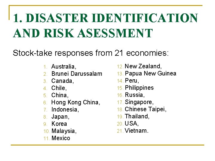 1. DISASTER IDENTIFICATION AND RISK ASESSMENT Stock-take responses from 21 economies: 1. Australia, 2.