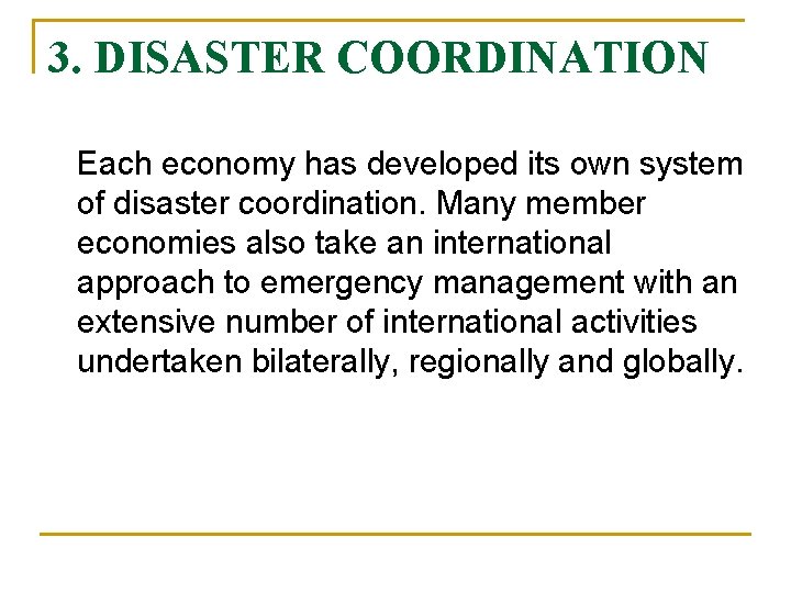 3. DISASTER COORDINATION Each economy has developed its own system of disaster coordination. Many