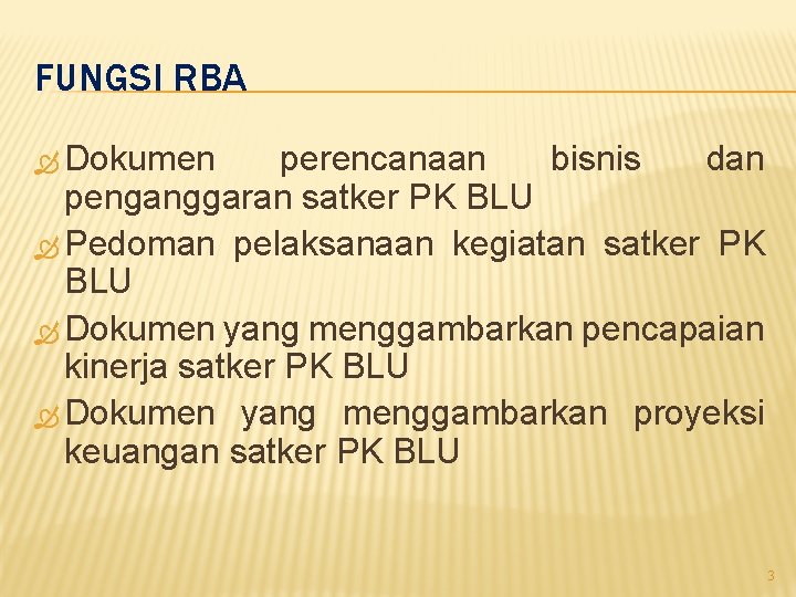 FUNGSI RBA Dokumen perencanaan bisnis dan penganggaran satker PK BLU Pedoman pelaksanaan kegiatan satker