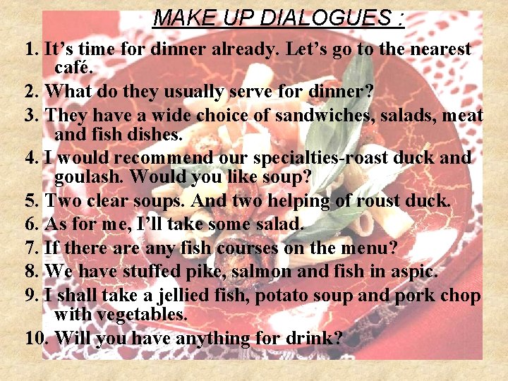MAKE UP DIALOGUES : 1. It’s time for dinner already. Let’s go to the