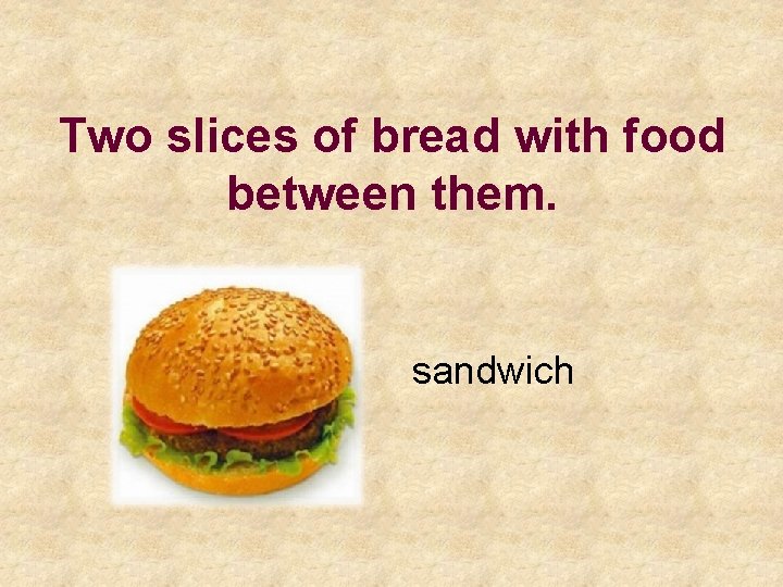Two slices of bread with food between them. sandwich 