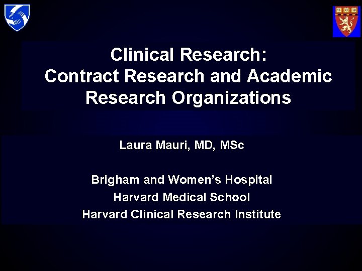 Clinical Research: Contract Research and Academic Research Organizations Laura Mauri, MD, MSc Brigham and