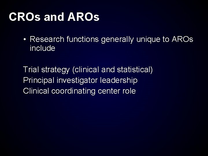 CROs and AROs • Research functions generally unique to AROs include Trial strategy (clinical