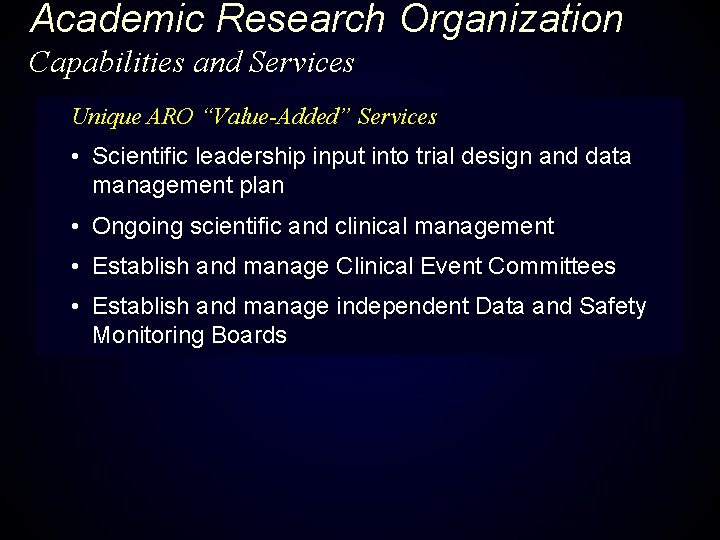 Academic Research Organization Capabilities and Services Unique ARO “Value-Added” Services • Scientific leadership input