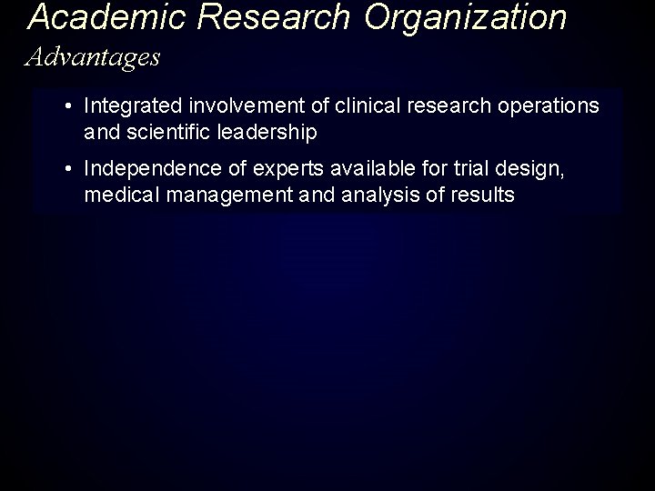 Academic Research Organization Advantages • Integrated involvement of clinical research operations and scientific leadership