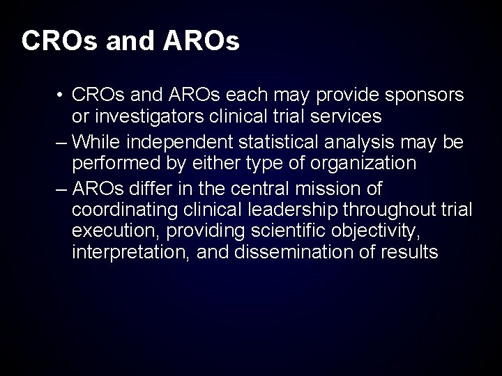 CROs and AROs • CROs and AROs each may provide sponsors or investigators clinical