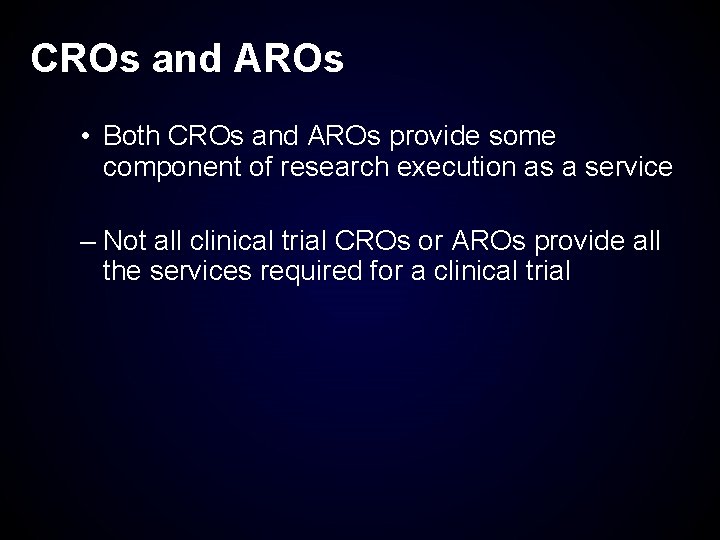 CROs and AROs • Both CROs and AROs provide some component of research execution