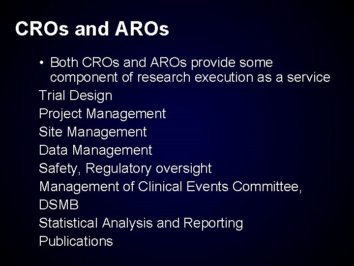 CROs and AROs • Both CROs and AROs provide some component of research execution