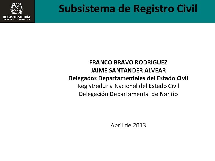 Subsistema de Registro Civil FRANCO BRAVO RODRIGUEZ JAIME SANTANDER ALVEAR Delegados Departamentales del Estado