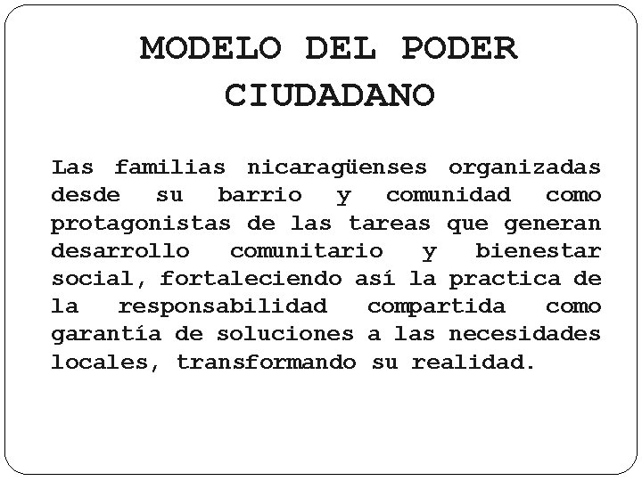 MODELO DEL PODER CIUDADANO Las familias nicaragüenses organizadas desde su barrio y comunidad como