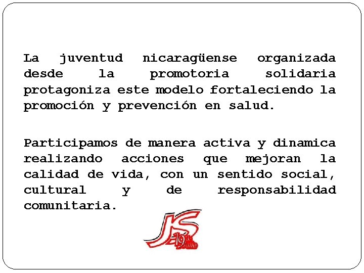 La juventud nicaragüense organizada desde la promotoria solidaria protagoniza este modelo fortaleciendo la promoción