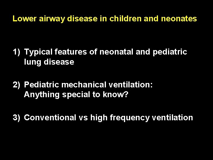 Lower airway disease in children and neonates 1) Typical features of neonatal and pediatric