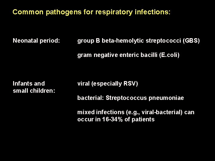 Common pathogens for respiratory infections: Neonatal period: group B beta-hemolytic streptococci (GBS) gram negative