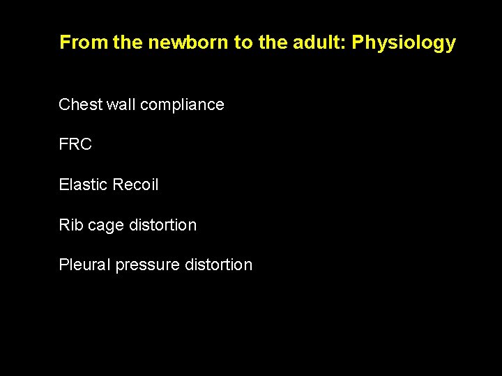 From the newborn to the adult: Physiology Chest wall compliance FRC Elastic Recoil Rib