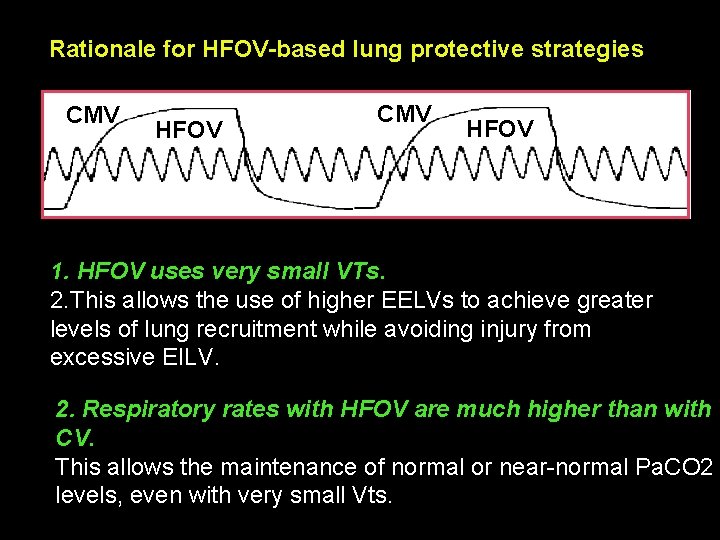 Rationale for HFOV-based lung protective strategies CMV HFOV 1. HFOV uses very small VTs.