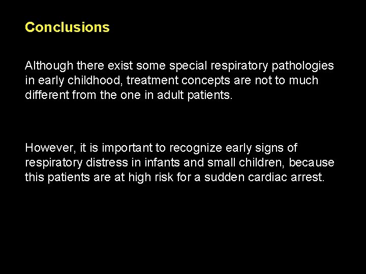 Conclusions Although there exist some special respiratory pathologies in early childhood, treatment concepts are