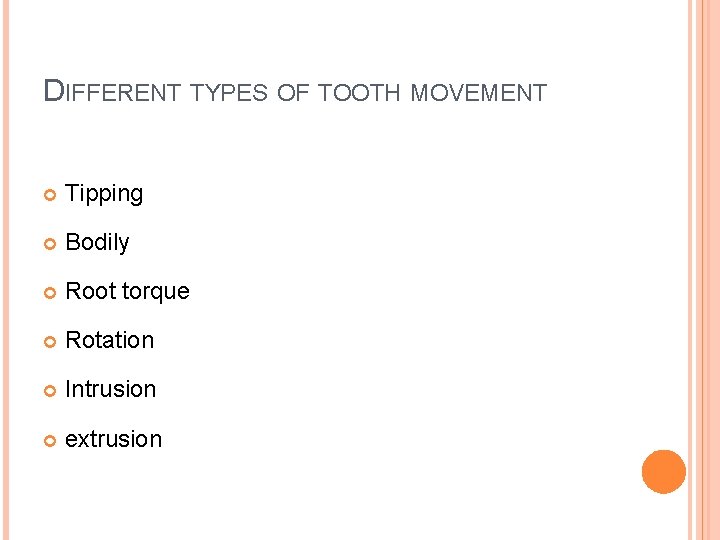 DIFFERENT TYPES OF TOOTH MOVEMENT Tipping Bodily Root torque Rotation Intrusion extrusion 