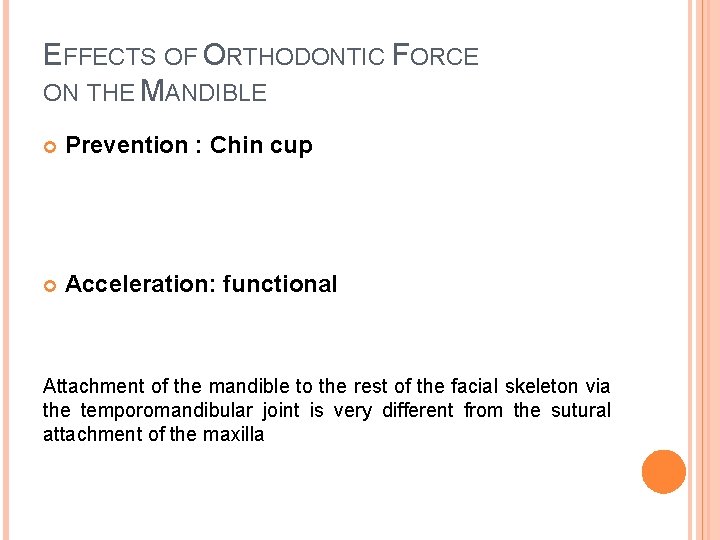 EFFECTS OF ORTHODONTIC FORCE ON THE MANDIBLE Prevention : Chin cup Acceleration: functional Attachment