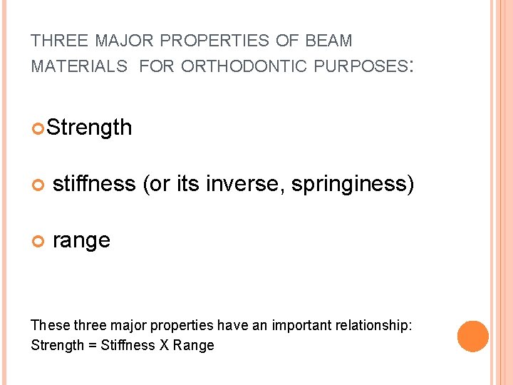 THREE MAJOR PROPERTIES OF BEAM MATERIALS FOR ORTHODONTIC PURPOSES: Strength stiffness (or its inverse,