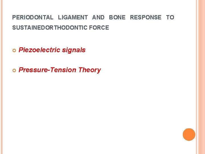 PERIODONTAL LIGAMENT AND BONE RESPONSE TO SUSTAINEDORTHODONTIC FORCE Piezoelectric signals Pressure-Tension Theory 