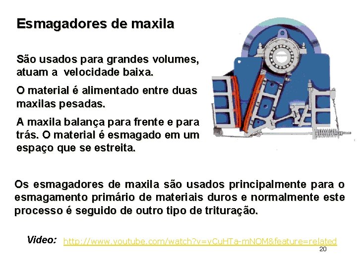 Esmagadores de maxila São usados para grandes volumes, atuam a velocidade baixa. O material Esmagadores de maxila São usados para grandes volumes, atuam a velocidade baixa. O material