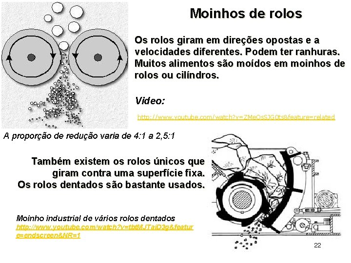 Moinhos de rolos Os rolos giram em direções opostas e a velocidades diferentes. Podem