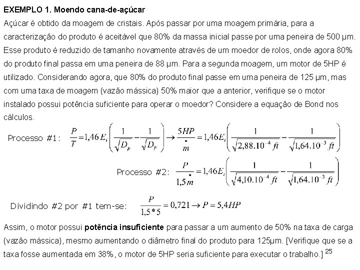 EXEMPLO 1. Moendo cana-de-açúcar Açúcar é obtido da moagem de cristais. Após passar por