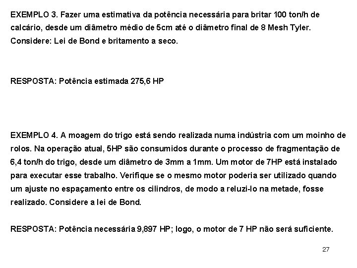 EXEMPLO 3. Fazer uma estimativa da potência necessária para britar 100 ton/h de calcário,