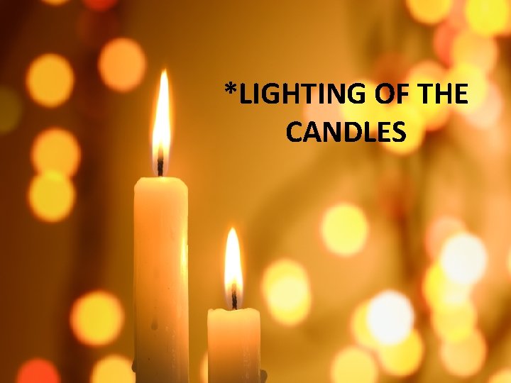 *LIGHTING OF THE CANDLES 