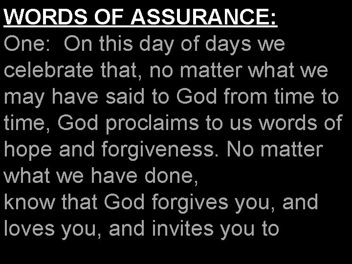 WORDS OF ASSURANCE: One: On this day of days we celebrate that, no matter