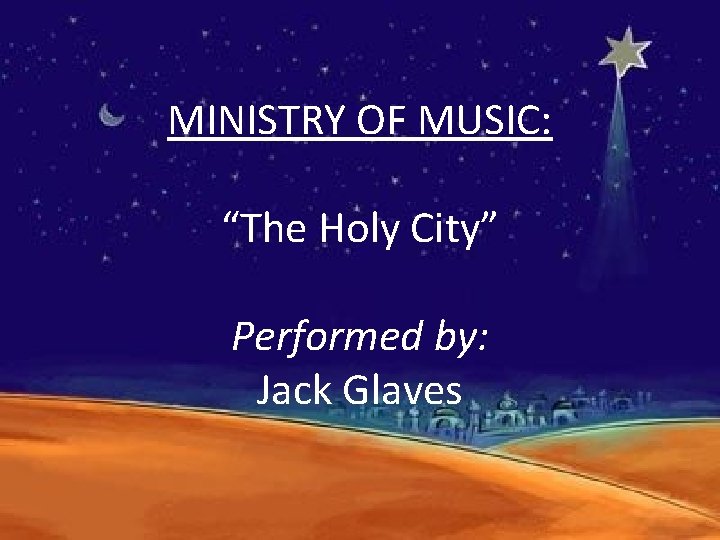 MINISTRY OF MUSIC: “The Holy City” Performed by: Jack Glaves 