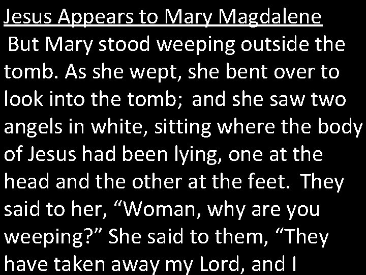 Jesus Appears to Mary Magdalene But Mary stood weeping outside the tomb. As she
