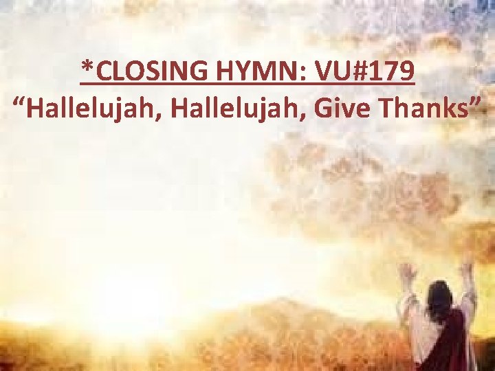 *CLOSING HYMN: VU#179 “Hallelujah, Give Thanks” 