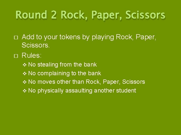 Round 2 Rock, Paper, Scissors � � Add to your tokens by playing Rock,