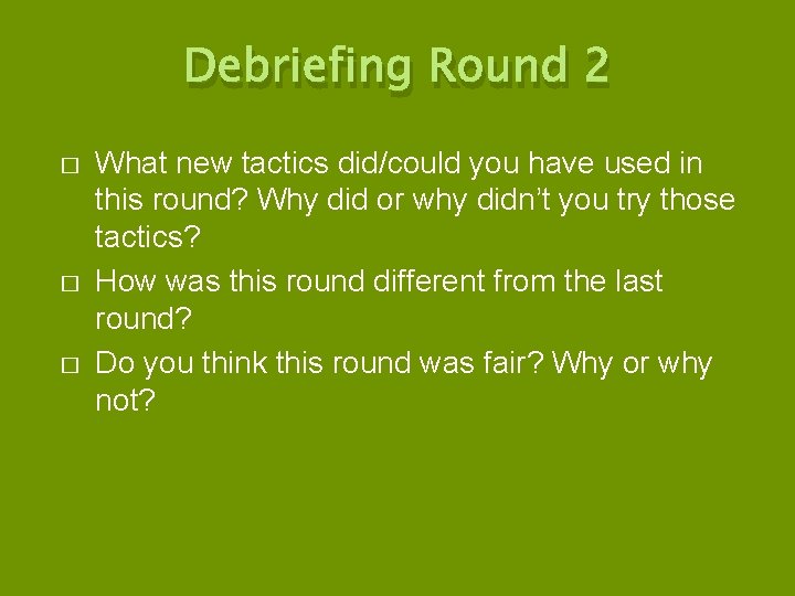 Debriefing Round 2 � � � What new tactics did/could you have used in