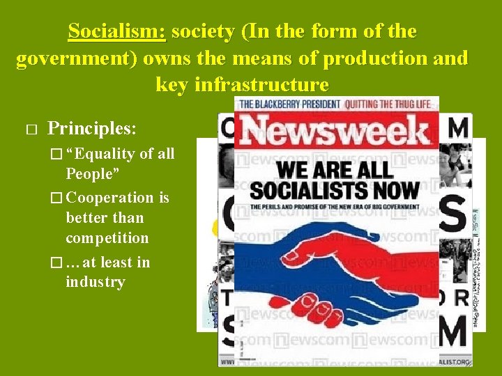 Socialism: society (In the form of the government) owns the means of production and