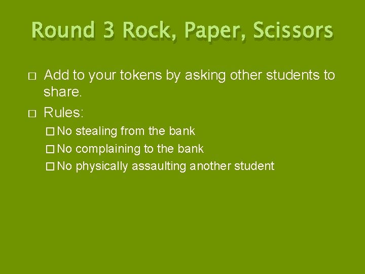Round 3 Rock, Paper, Scissors � � Add to your tokens by asking other
